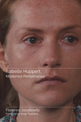 Isabelle Huppert, Modernist Performance (Contemporary Approaches to Film and Media Studies)