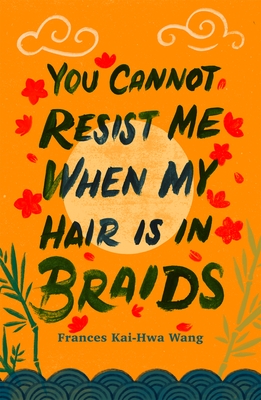 You Cannot Resist Me When My Hair Is in Braids (Made in Michigan Writer Series)