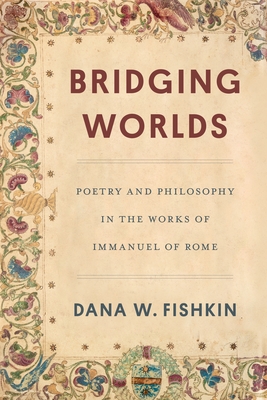 Bridging Worlds: Poetry and Philosophy in the Works of Immanuel of Rome (Title Not in Series)