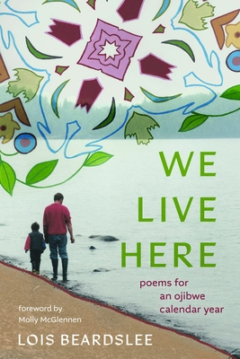 We Live Here: Poems for an Ojibwe Calendar Year (Made in Michigan Writer Series)