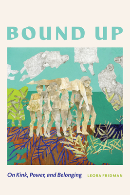 Bound Up: On Kink, Power, and Belonging