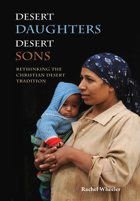 Image for Desert Daughters, Desert Sons: Rethinking the Christian Desert Tradition Desert Daughters, Desert Sons: Rethinking the Christian Desert Tradition