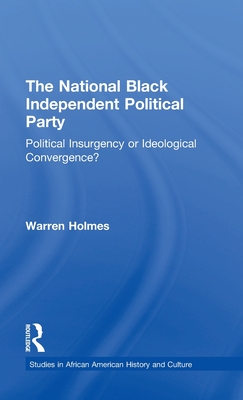 The National Black Independent Party: Political Insurgency or Ideological Convergence (Studies in African American History and Culture)
