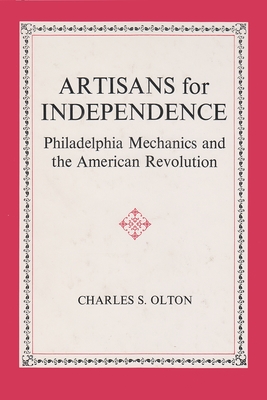 Artisans for independence : Philadelphia mechanics and the American Revolution