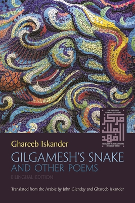 Gilgameshs Snake and Other Poems: Bilingual Edition (Middle East Literature In Translation)