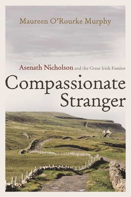 Compassionate Stranger: Asenath Nicholson and the Great Irish Famine (Irish Studies)