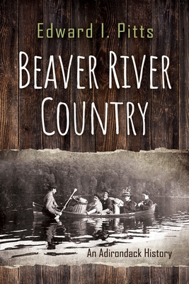 Beaver River Country: An Adirondack History (New York State Series)