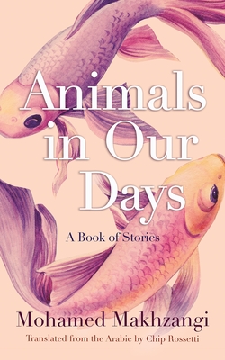 Animals in Our Days: A Book of Stories (Middle East Literature In Translation)