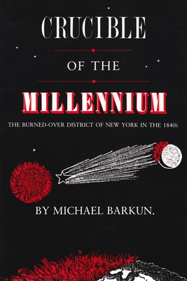 Crucible of the Millennium: The Burned-Over District of New York in the 1840s (New York State Series)