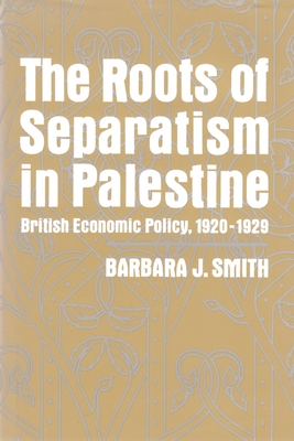 The Roots of Separatism in Palestine: British Economic Policy, 1920-1929 (Contemporary Issues in the Middle East)