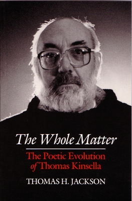 Image for The Whole Matter: The Poetic Evolution of Thomas Kinsella (Irish Studies)