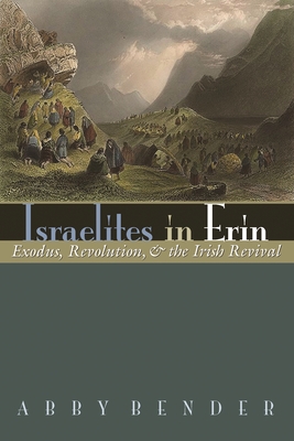 Israelites in Erin: Exodus, Revolution, and the Irish Revival (Irish Studies)