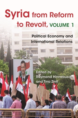 Syria from Reform to Revolt: Volume 1: Political Economy and International Relations (Modern Intellectual and Political History of the Middle East)