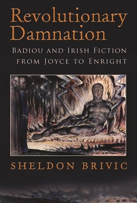 Revolutionary Damnation: Badiou and Irish Fiction from Joyce to Enright (Irish Studies)
