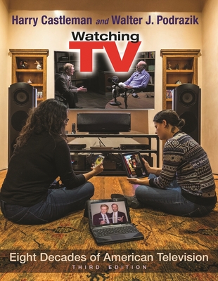 Watching TV: Eight Decades of American Television, Third Edition (Television and Popular Culture)