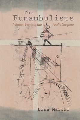 The Funambulists: Women Poets of the Arab Diaspora (Gender, Culture, and Politics in the Middle East)