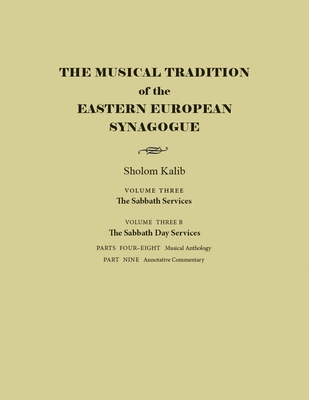 The Musical Tradition of the Eastern European Synagogue: Volume 3B: The Sabbath Day Services (Judaic Traditions in Literature, Music, and Art)