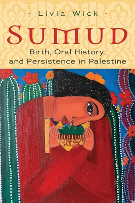Sumud: Birth, Oral History, and Persisting in Palestine (Gender, Culture, and Politics in the Middle East)