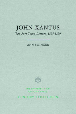 John Xntus: The Fort Tejon Letters, 18571859 (Century Collection)