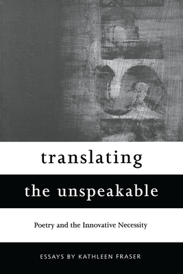 Translating the Unspeakable: Poetry and the Innovative Necessity (Modern and Contemporary Poetics)