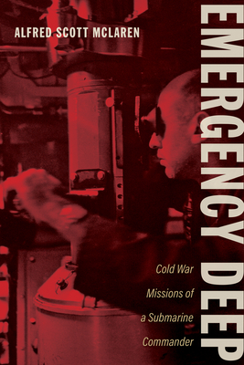 Emergency Deep: Cold War Missions of a Submarine Commander (Maritime Currents: History and Archaeology)