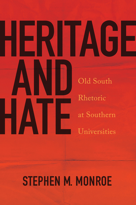 Heritage and Hate: Old South Rhetoric at Southern Universities (Rhetoric, Culture, and Social Critique)