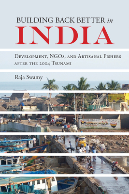 Building Back Better in India: Development, NGOs, and Artisanal Fishers after the 2004 Tsunami (NGOgraphies: Ethnographic Reflections on NGOs)