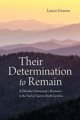 Their Determination to Remain: A Cherokee Community's Resistance to the Trail of Tears in North Carolina (Indians and Southern History)