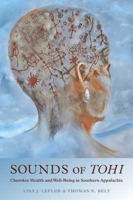 Sounds of Tohi: Cherokee Health and Well-Being in Southern Appalachia (Contemporary American Indian Studies)