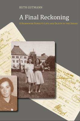 A Final Reckoning: A Hannover Family's Life and Death in the Shoah (Judaic Studies Series)