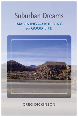Suburban Dreams: Imagining and Building the Good Life (Rhetoric, Culture, and Social Critique)