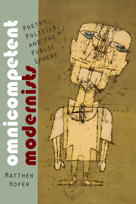 Omnicompetent Modernists: Poetry, Politics, and the Public Sphere (Modern and Contemporary Poetics)