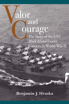 Valor and Courage: The Story of the USS Block Island Escort Carriers in World War II (Maritime Currents: History and Archaeology)
