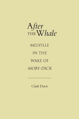After the Whale: Melville in the Wake of Moby-Dick