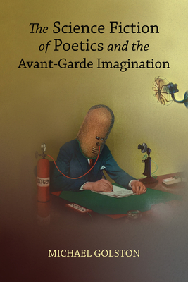 The Science Fiction of Poetics and the Avant-Garde Imagination (Modern and Contemporary Poetics)