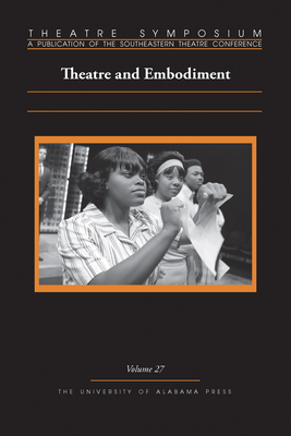 Theatre Symposium, Vol. 27: Theatre and Embodiment (Theatre Symposium Series)