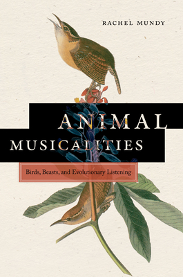 Animal Musicalities: Birds, Beasts, and Evolutionary Listening (Music / Culture)