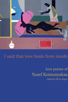 I Said That Love Heals From Inside: Love Poems of Yusef Komunyakaa