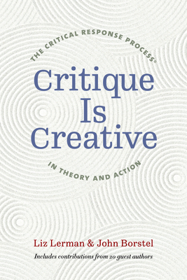 Critique Is Creative: The Critical Response Process in Theory and Action