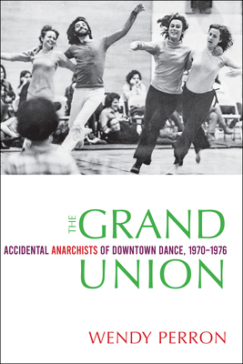 The Grand Union: Accidental Anarchists of Downtown Dance, 1970-1976