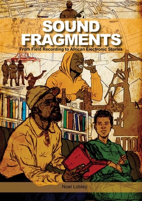 Sound Fragments: From Field Recording to African Electronic Stories (Music / Culture)