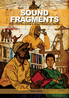 Sound Fragments: From Field Recording to African Electronic Stories (Music / Culture)