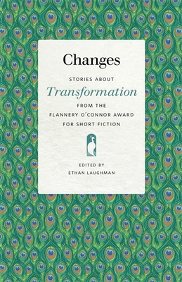 Changes: Stories about Transformation from the Flannery O'Connor Award for Short Fiction (Flannery O'Connor Award for Short Fiction Ser.)