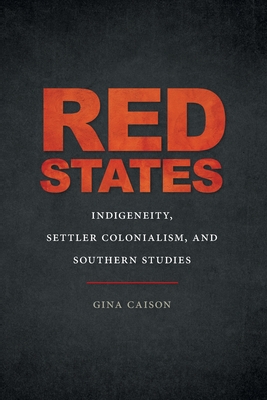 Red States: Indigeneity, Settler Colonialism, and Southern Studies (The New Southern Studies Ser.)