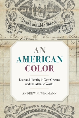 An American Color: Race and Identity in New Orleans and the Atlantic World (Race in the Atlantic World, 17001900 Ser.)