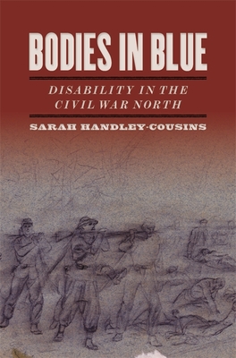Bodies in Blue: Disability in the Civil War North (UnCivil Wars Ser.)