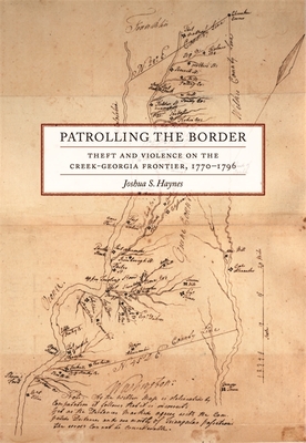 Patrolling the Border: Theft and Violence on the Creek-Georgia Frontier, 17701796 (Early American Places Ser.)