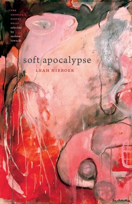 Soft Apocalypse (The Georgia Poetry Prize Ser.)
