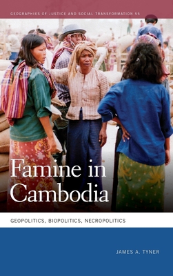 Famine in Cambodia: Geopolitics, Biopolitics, Necropolitics (Geographies of Justice and Social Transformation)