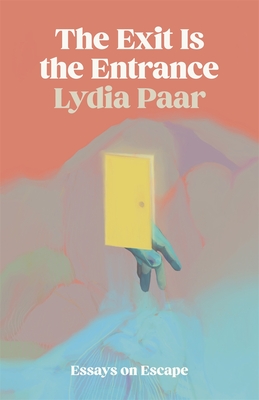 The Exit Is the Entrance: Essays on Escape (Crux: The Georgia Series in Literary Nonfiction)
